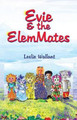 Evie & the Elemmates by Leslie A Wallant