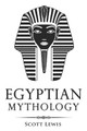 Egyptian Mythology by Scott Lewis