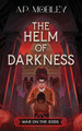 The Helm of Darkness A P Mobley 9781732093713