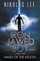 The Iron-Jawed Boy and the Hand of the Moon by Nikolas Lee