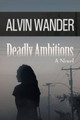 Deadly Ambitions Alvin Wander 9781491700549