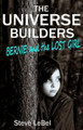 The Universe Builders: Bernie and the Lost Girl: (humorous fantasy and science fiction for young adults) Steve Lebel 9781944815677