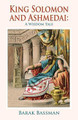 King Solomon and Ashmedai: A Wisdom Tale Barak a Bassman 9781945330407
