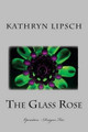 The Glass Rose by Kathryn Lipsch
