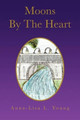 Moons by the Heart by Anna-Lisa L Young