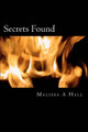 Secrets Found by Malissa A Hall