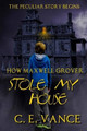 How Maxwell Grover Stole My House by C E Vance