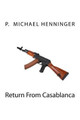Return From Casablanca by P Michael Henninger