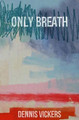 Only Breath by Dennis Vickers
