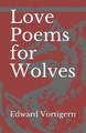 Love Poems for Wolves by Edward Vortigern