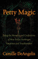 Petty Magic: Being the Memoirs and Confessions of Miss Evelyn Harbinger, Temptress and Troublemaker Camille DeAngelis 9781497680838