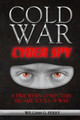 Cold War Cyber Spy by William G Perry