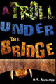 A Troll Under the Bridge by D S Arnauld