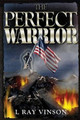 The Perfect Warrior by L Ray Vinson