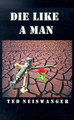 Die Like a Man by Ted Neiswanger