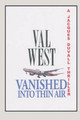 Vanished Into Thin Air by Val West