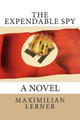 The expendable spy: A tale of World War II Maximilian Lerner 9781500936907
