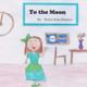 To the Moon by Kaelyn Rose Weigand