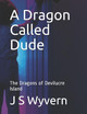 A Dragon Called Dude by J S Wyvern