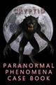 Cryptid Paranormal Phenomena Case Book by R L Shadrick