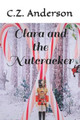 Clara and the Nutcracker by C Z Anderson