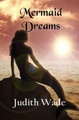Mermaid Dreams by Judith Wade
