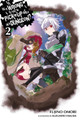 Is It Wrong to Try to Pick Up Girls in a Dungeon?, Vol. 2 (light novel) by Fujino Omori