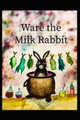 Ware the Milk Rabbit by Allan Lacoursiere