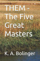 THEM - The Five Great Masters by K a Bolinger