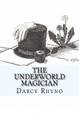 The Underworld Magician by Darcy Rhyno