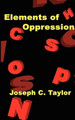 Elements of Oppression by Joseph C. Taylor