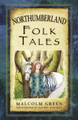 Northumberland Folk Tales by Malcolm Green