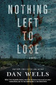 Nothing Left to Lose by Dan Wells