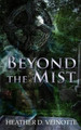 Beyond the Mist by Heather D Veinotte