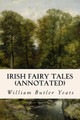 Irish Fairy Tales (annotated) by William Butler Yeats