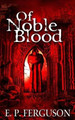 Of Noble Blood by E P Ferguson