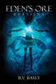 Eden's Ore - Uprising by B V Bayly