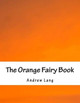 The Orange Fairy Book Andrew Lang (Senior Lecturer in Law, London School of Economics) 9781535507202