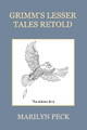 Grimm's Lesser Tales Retold by Marilyn Peck