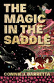 The Magic In The Saddle by Connie J Barretta