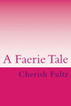 A Faerie Tale by Cherish Fultz