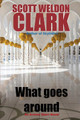 What Goes Around by Scott Weldon Clark