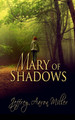 Mary of Shadows by Jeffrey Aaron Miller