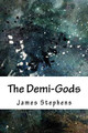 The Demi-Gods James Stephens 9781718747784