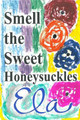 Sniff the Sweet Honeysuckles by Ela