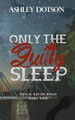 Only The Guilty Sleep by Ashley Dotson
