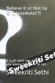 Believe it or Not by (c)&quot;S.MANNAH&quot;!!: It is all upon you whether you wanna believe it or not... Sweekriti Sethi 9798706961800