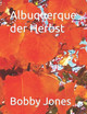 Albuquerque der Herbst by Bobby J Jones