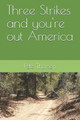 Three Strikes and you're out America by Pete Thorsen