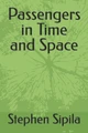 Passengers in Time and Space by Stephen Sipila